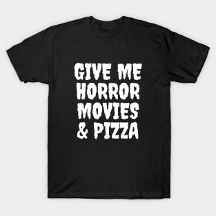 Give Me Horror Movies & Pizza T-Shirt